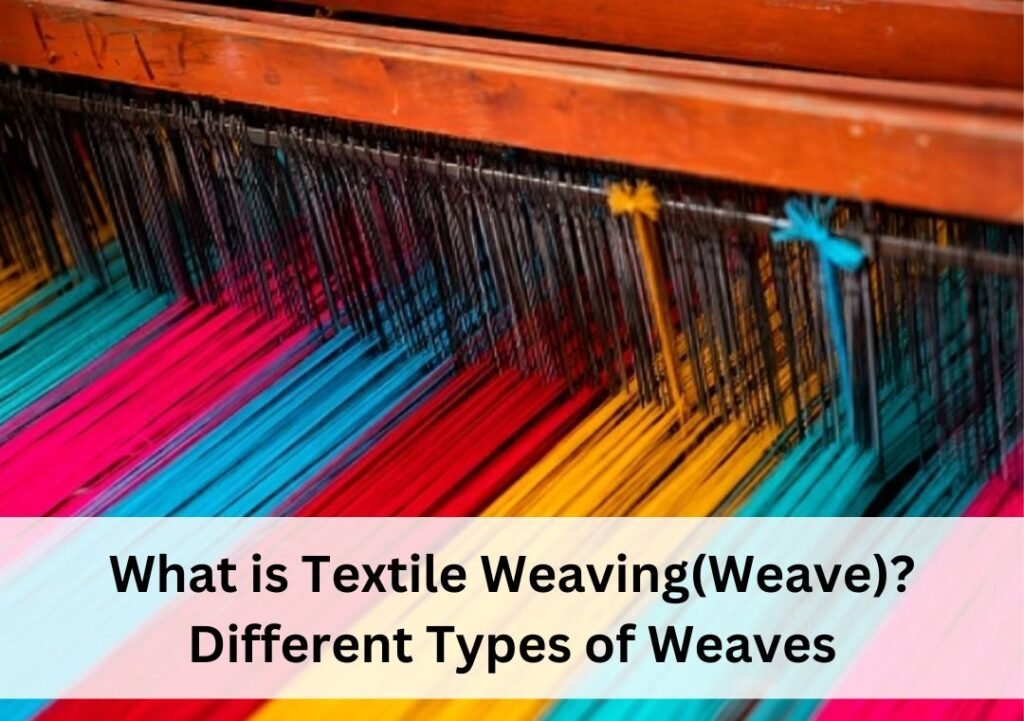 What is Textile WeavingWeave Different Types of Weaves What is Textile Weaving(Weave) Different Types of Weaves