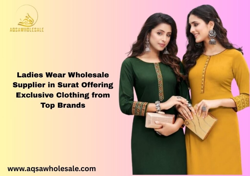 Ladies Wear Wholesale Supplier in Surat Offering Exclusive Clothing from Top Brands