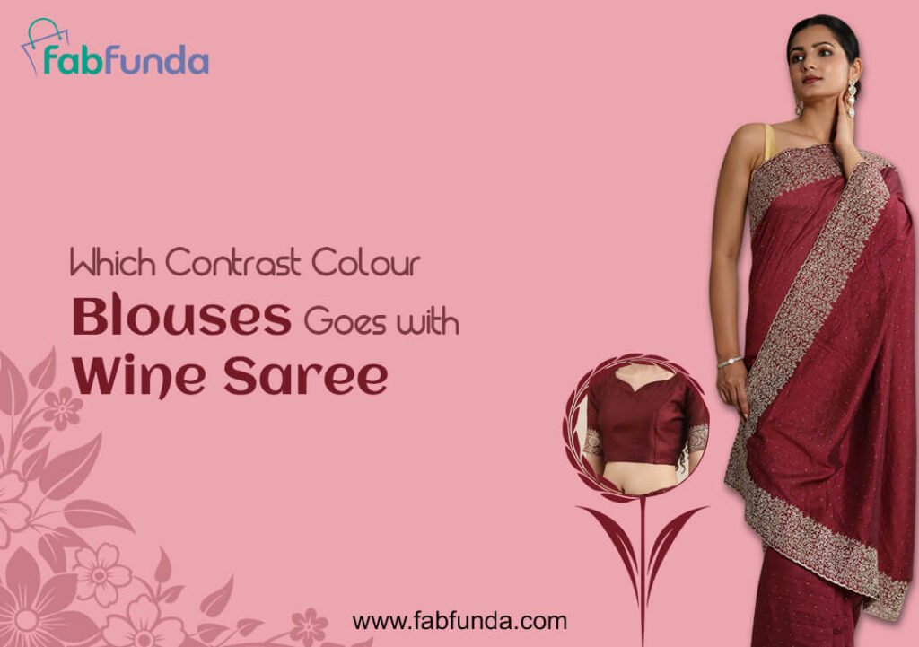Which Contrast Colour Blouses Goes with Wine Saree
