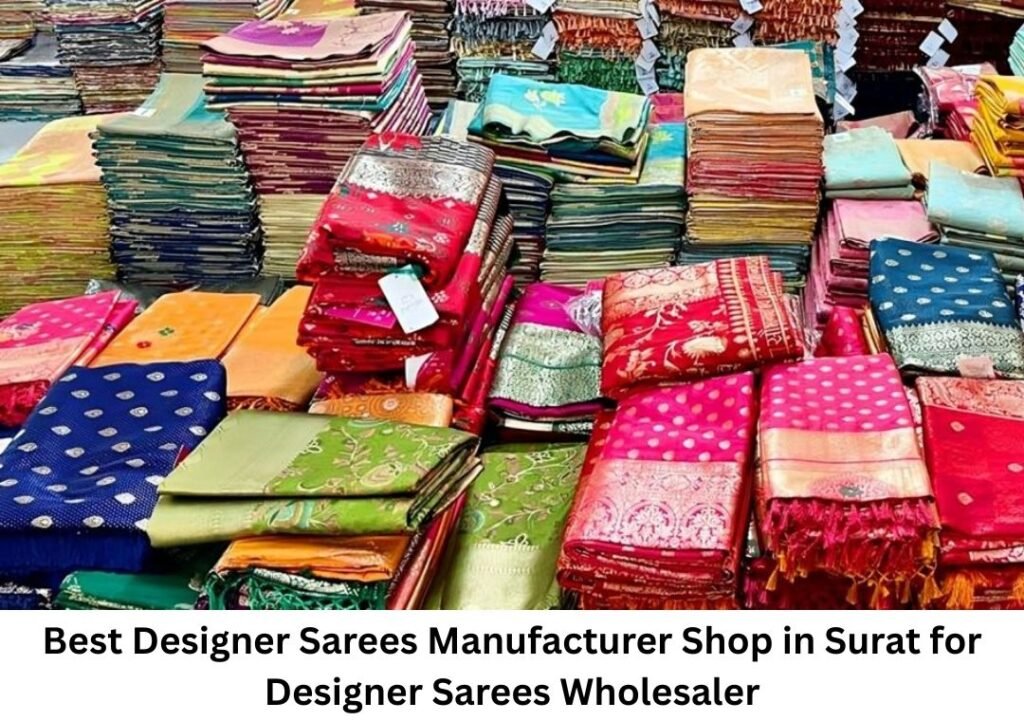 Best Designer Sarees Manufacturer Shop in Surat for Designer Sarees Wholesaler Best Designer Sarees Manufacturer Shop in Surat for Designer Sarees Wholesaler