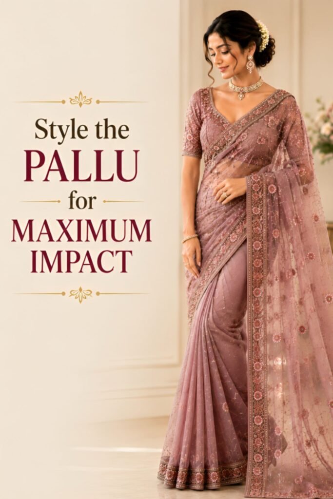 Style the Pallu for Maximum Impact Style the Pallu for Maximum Impact